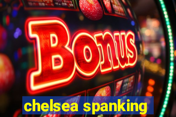 chelsea spanking